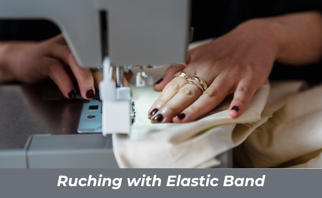 Ruching with Elastic Band (videtutorial at the bottom)